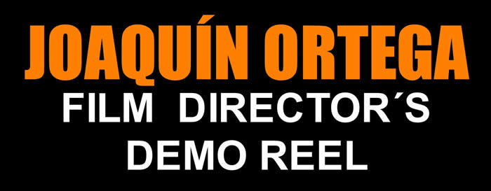 Joaquín Ortega Film Director´s Demo Reel